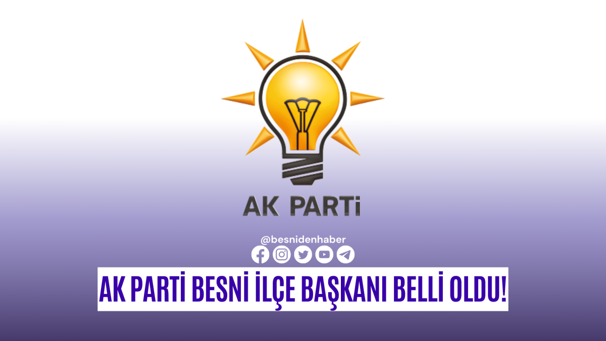 AK Parti Besni İl&ccedil;e Başkanı Belli Oldu