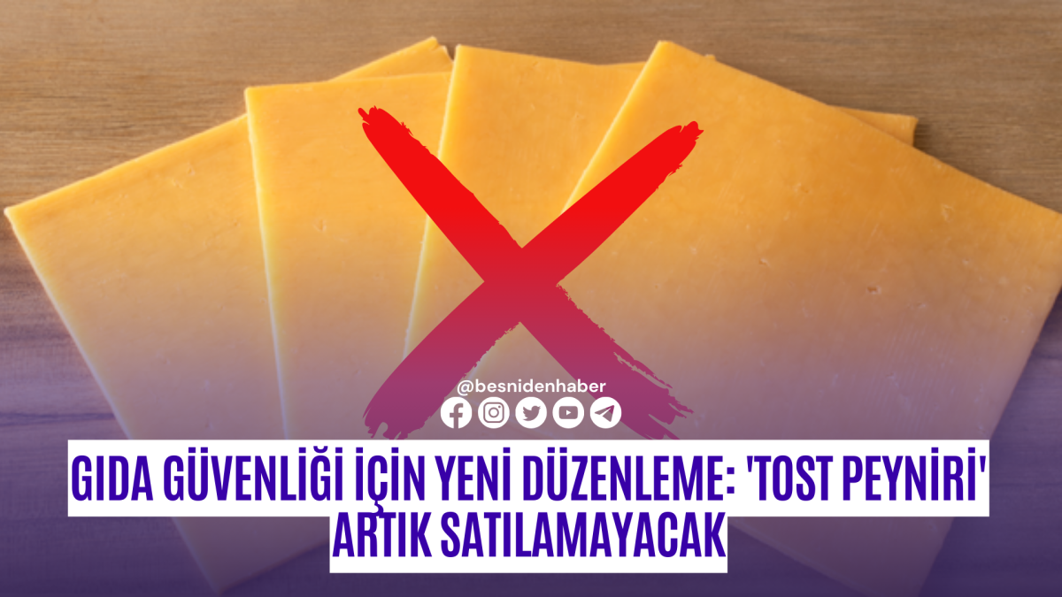 Gıda G&uuml;venliği İ&ccedil;in Yeni D&uuml;zenleme: 'Tost Peyniri' Artık Satılamayacak