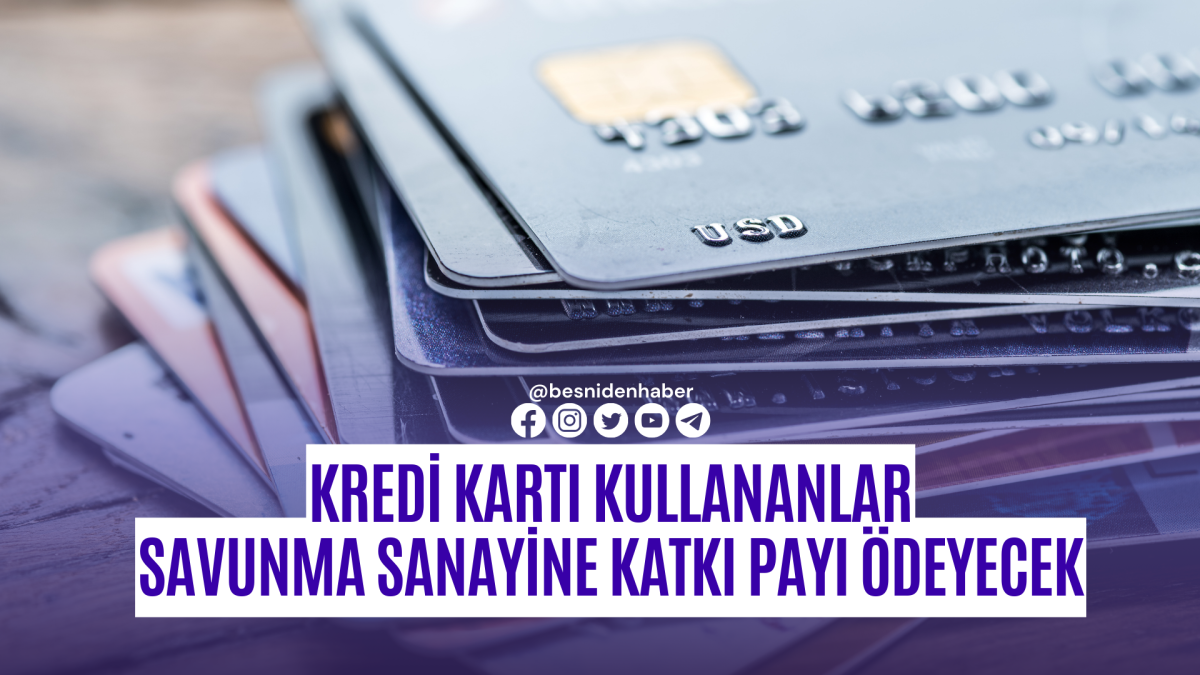 Kredi Kartı Kullananlar Savunma Sanayine Katkı Payı &Ouml;deyecek