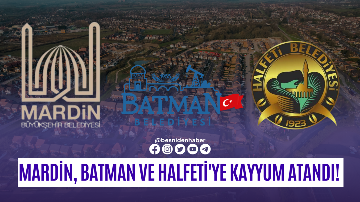 Mardin, Batman ve Halfeti'ye Kayyum Atandı! 