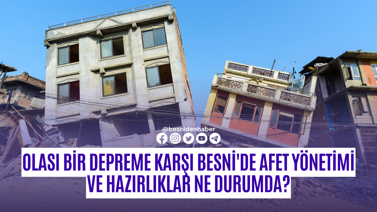 Olası Bir Depreme Karşı Besni'de Afet Y&ouml;netimi ve Hazırlıklar Ne Durumda?
